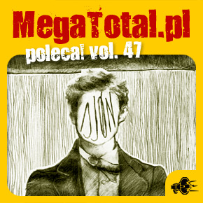 Załoga MegaTotal.pl poleca vol.47 Załoga MegaTotal.pl poleca vol.47